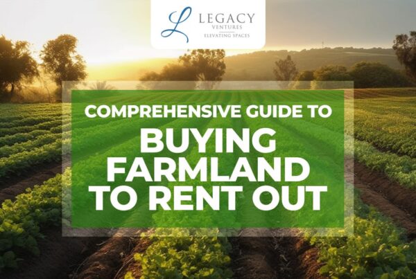 Buying Farmland to Rent Out | legacy ventures