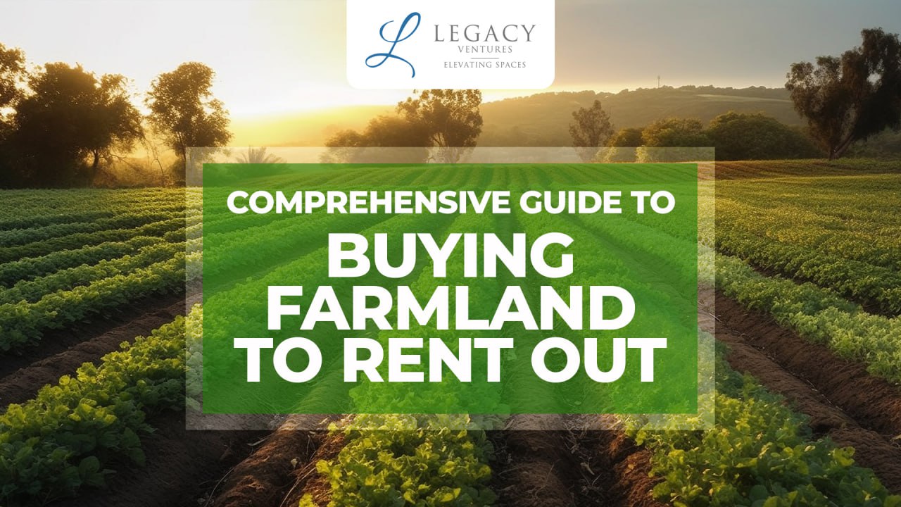 Comprehensive Guide to Buying Farmland to Rent Out
